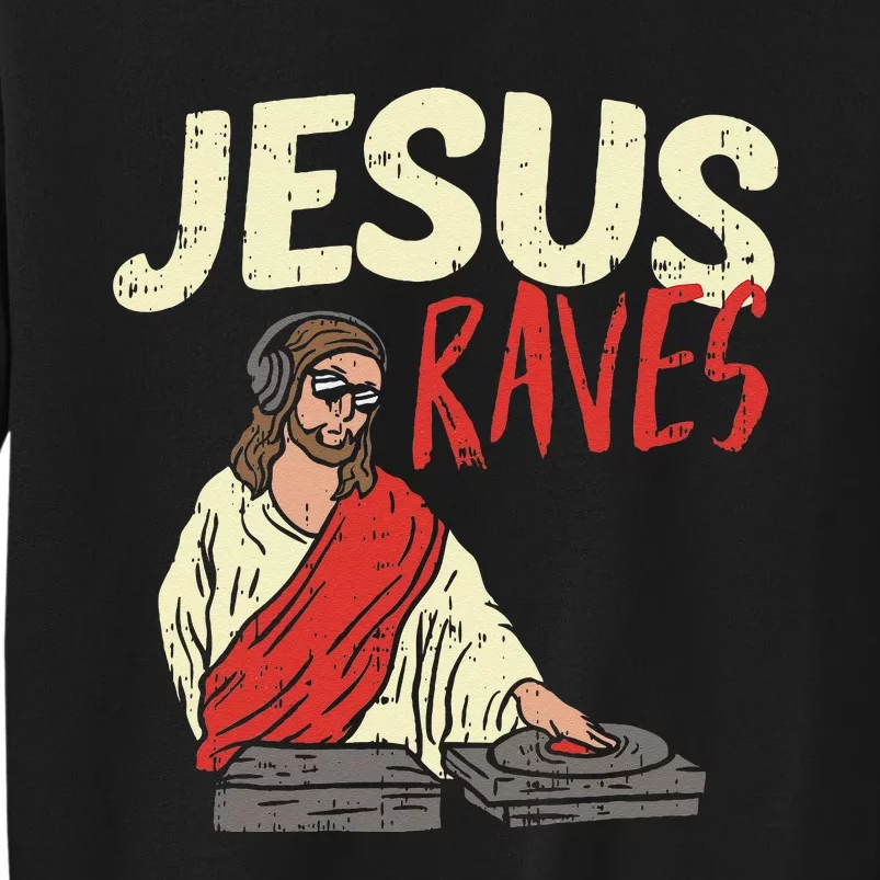 Jesus Raves Funny Electronic Music EDM Festival DJ Gift Tall Sweatshirt