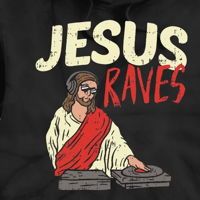 Jesus Raves Funny Electronic Music EDM Festival DJ Gift Tie Dye Hoodie