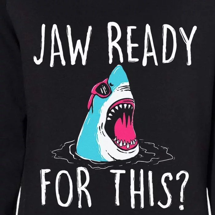 Jaw Ready For This Funny Shark Lover Ocean Wildlife Womens California Wash Sweatshirt