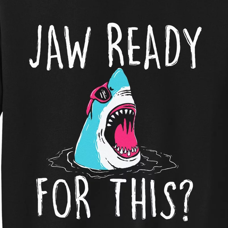 Jaw Ready For This Funny Shark Lover Ocean Wildlife Tall Sweatshirt