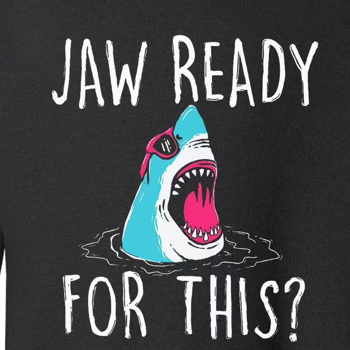 Jaw Ready For This Funny Shark Lover Ocean Wildlife Toddler Sweatshirt