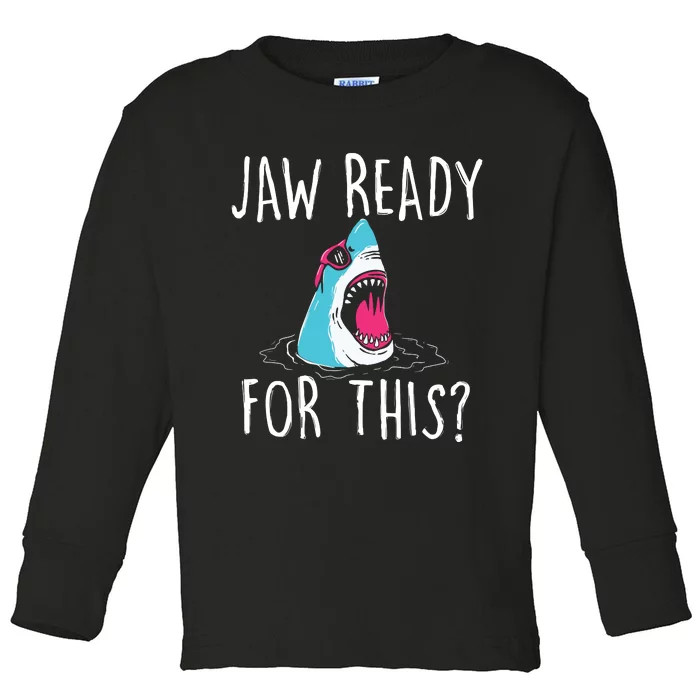 Jaw Ready For This Funny Shark Lover Ocean Wildlife Toddler Long Sleeve Shirt