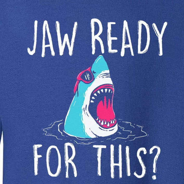 Jaw Ready For This Funny Shark Lover Ocean Wildlife Toddler Sweatshirt