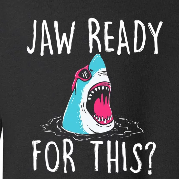 Jaw Ready For This Funny Shark Lover Ocean Wildlife Toddler Sweatshirt