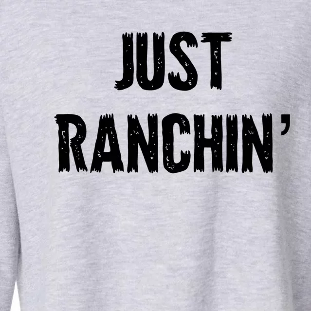 Just Ranchin' Farmer Cow Horse Cow Rodeo Lover Meaningful Gift Cropped Pullover Crew