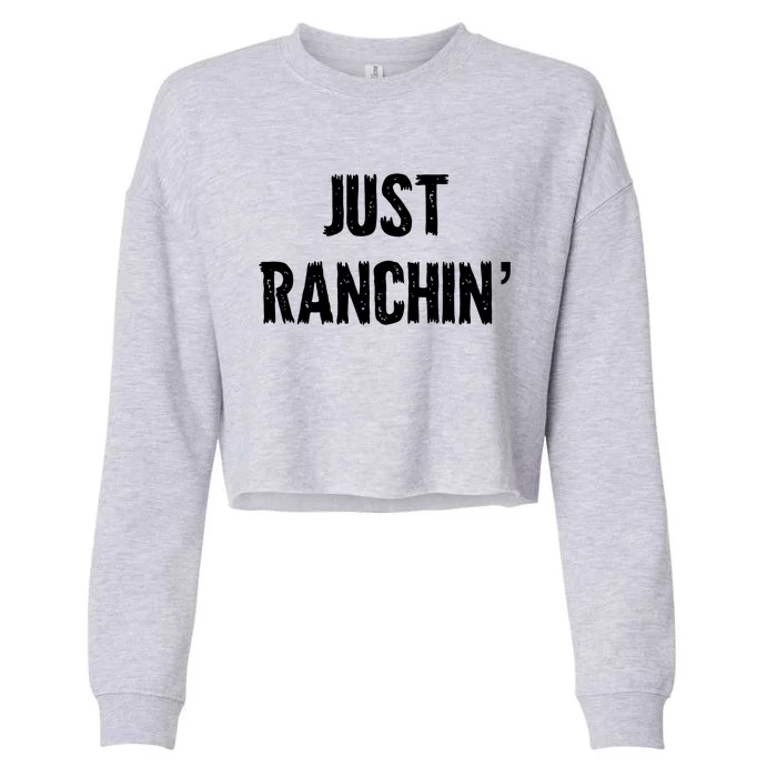 Just Ranchin' Farmer Cow Horse Cow Rodeo Lover Meaningful Gift Cropped Pullover Crew