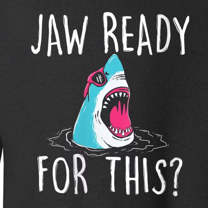 Jaw Ready For This Funny Shark Lover Ocean Funny Wildlife Shark Lover Gift Toddler Sweatshirt