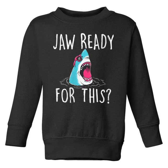 Jaw Ready For This Funny Shark Lover Ocean Funny Wildlife Shark Lover Gift Toddler Sweatshirt