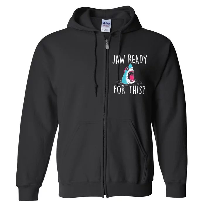 Jaw Ready For This Funny Shark Lover Ocean Funny Wildlife Shark Lover Gift Full Zip Hoodie