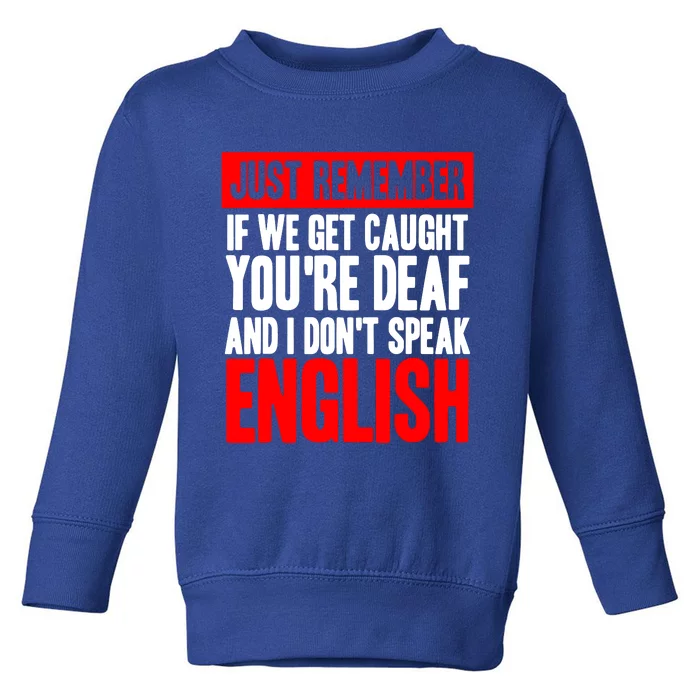 Just Remember If We Get Caught Toddler Sweatshirt