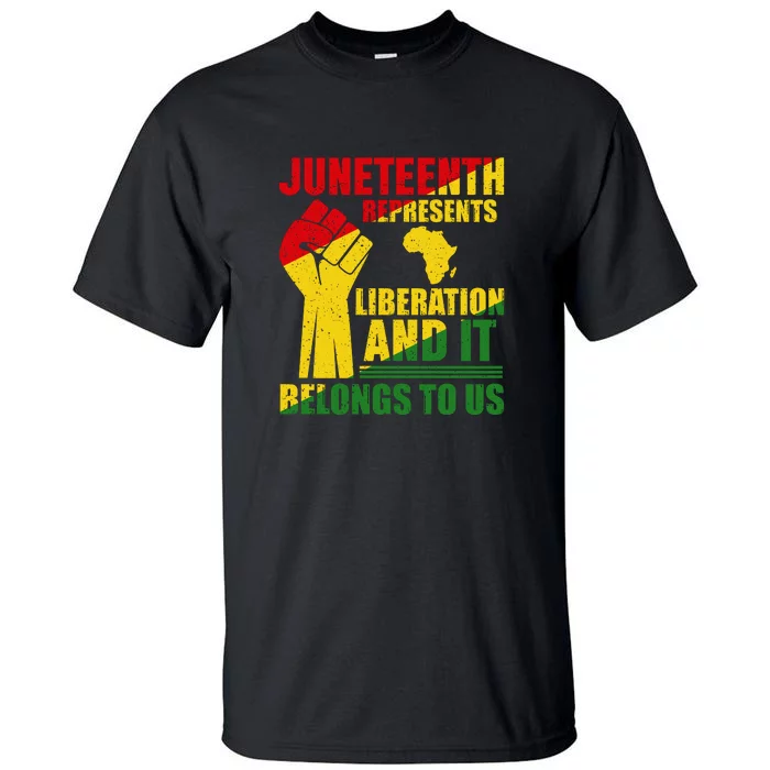 Juneteenth Represents Liberation And It Belongs To Us Gift Tall T-Shirt