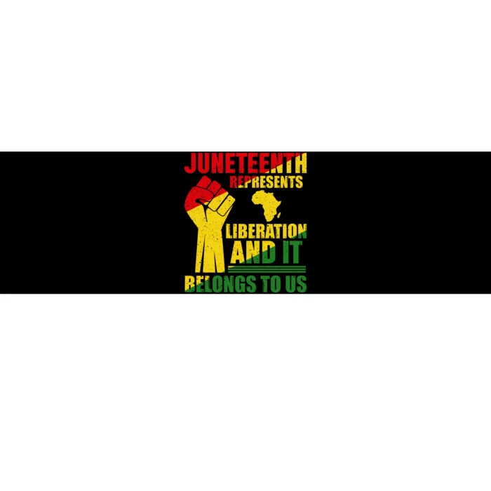 Juneteenth Represents Liberation And It Belongs To Us Gift Bumper Sticker