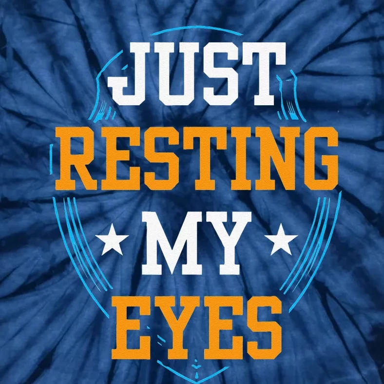 Just Resting My Eyes Father Fathers Day Dad Daddy Sayings Tie-Dye T-Shirt