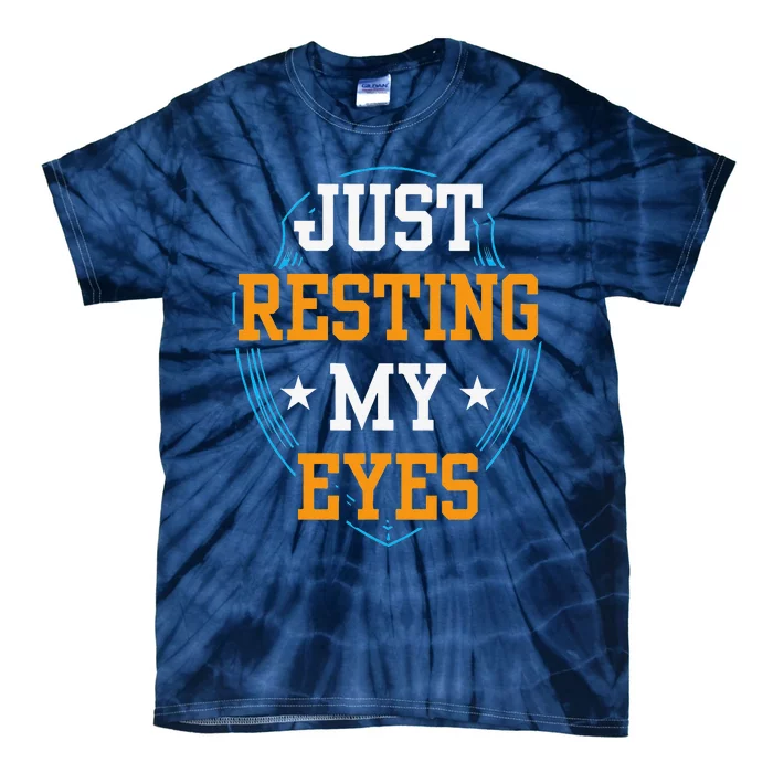 Just Resting My Eyes Father Fathers Day Dad Daddy Sayings Tie-Dye T-Shirt