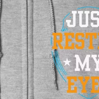 Just Resting My Eyes Father Fathers Day Dad Daddy Sayings Full Zip Hoodie