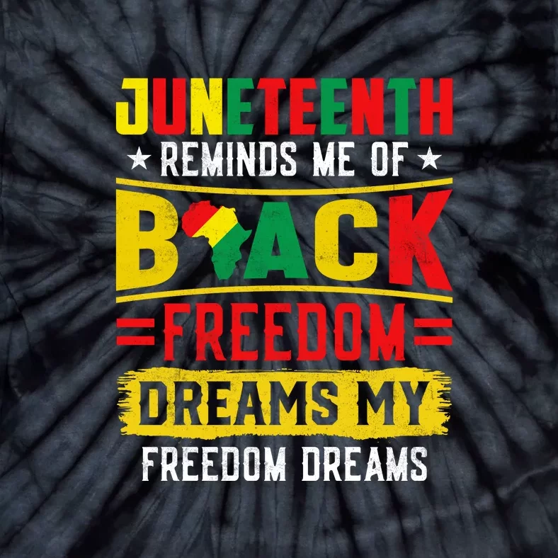 Juneteenth Reminds Me Of Black Freedom Dream Juneteenth Day Gift Tie-Dye T-Shirt