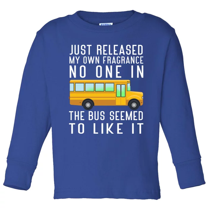 Just Released My Own Fragrance Funny School Bus Driver Cute Gift Toddler Long Sleeve Shirt