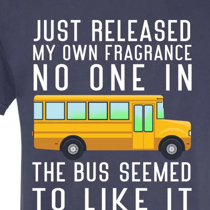 Just Released My Own Fragrance Funny School Bus Driver Cute Gift Garment-Dyed Heavyweight T-Shirt