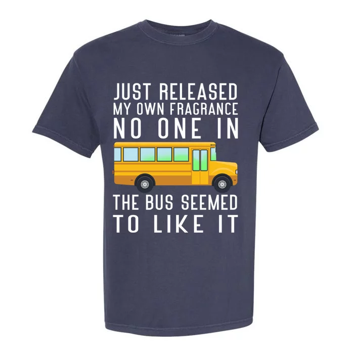 Just Released My Own Fragrance Funny School Bus Driver Cute Gift Garment-Dyed Heavyweight T-Shirt