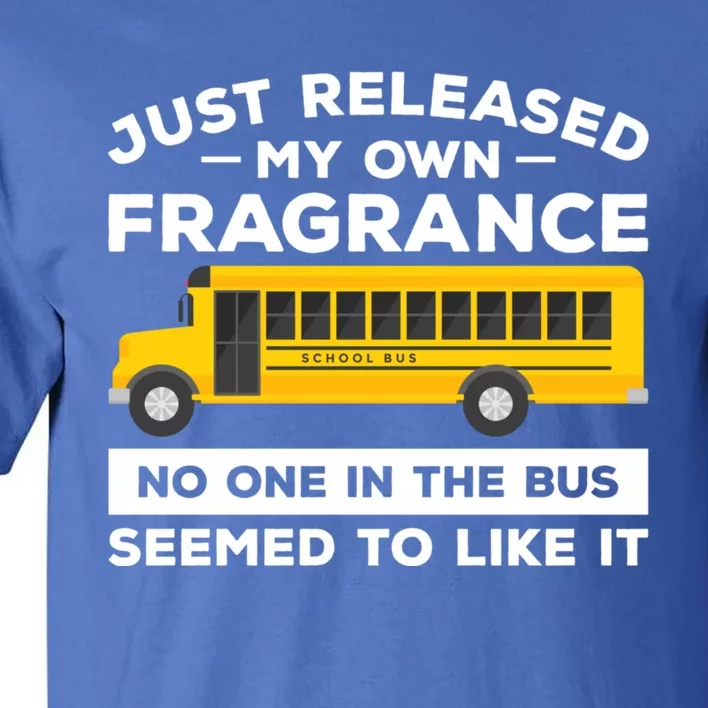 Just Released My Own Fragrance No One In The Bus Driver Gift Tall T-Shirt