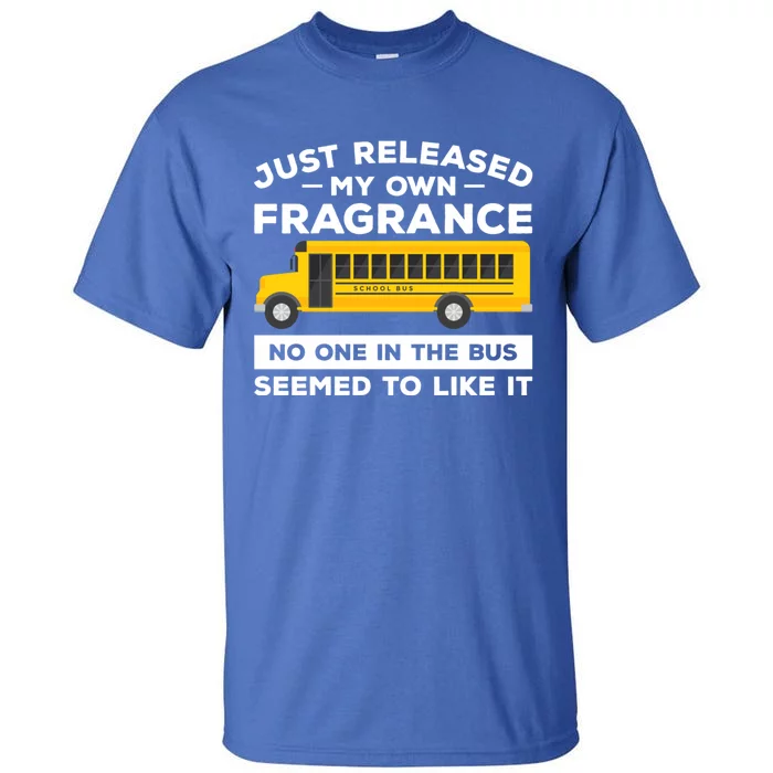 Just Released My Own Fragrance No One In The Bus Driver Gift Tall T-Shirt