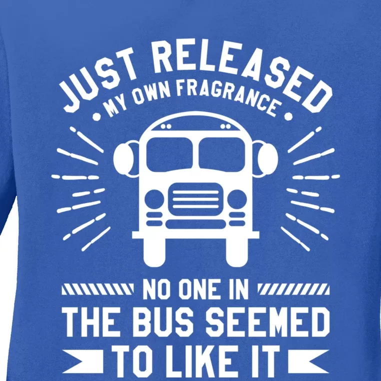 Just Released My Own Fragrance No One In The Bus Driver Gift Ladies Long Sleeve Shirt