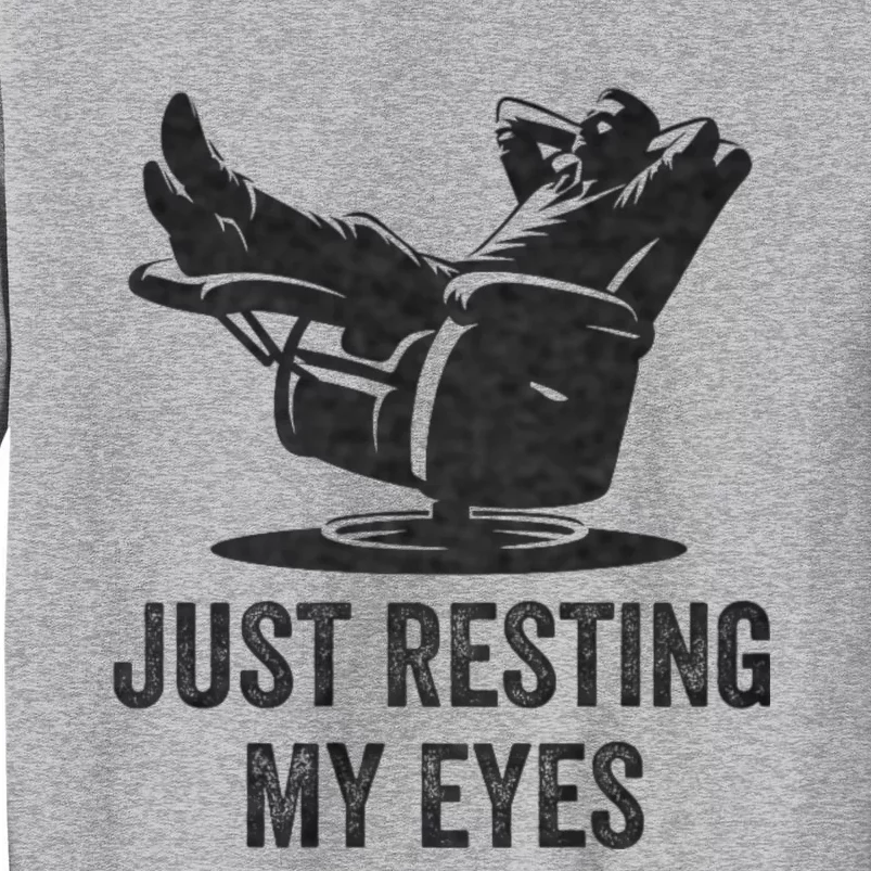 Just Resting My Eyes Funny Dad Funny FatherS Day Tall Sweatshirt