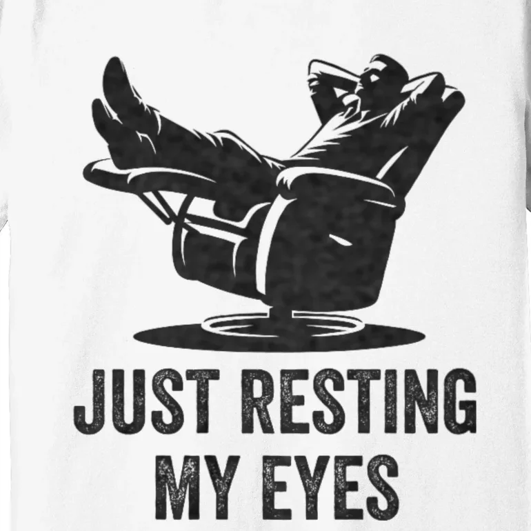 Just Resting My Eyes Funny Dad Funny FatherS Day Premium T-Shirt