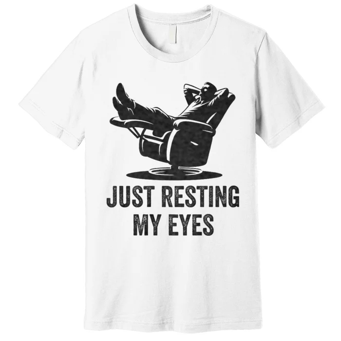 Just Resting My Eyes Funny Dad Funny FatherS Day Premium T-Shirt