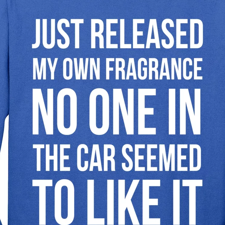 Just Released My Own Fragrance No One In The Car Great Gift Tall Long Sleeve T-Shirt