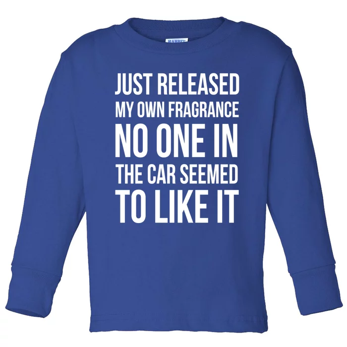 Just Released My Own Fragrance No One In The Car Great Gift Toddler Long Sleeve Shirt