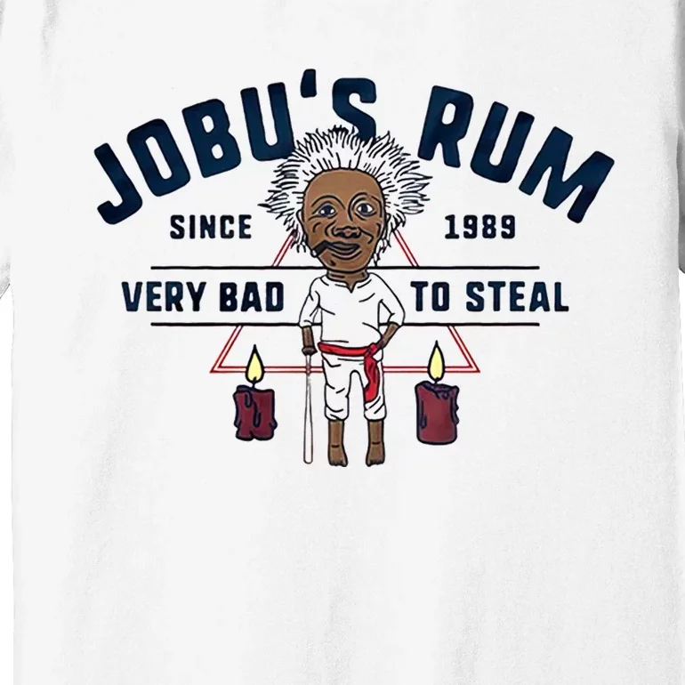 Jobu's Rum Since 1989 Very Bad To Steal Mad Man Premium T-Shirt