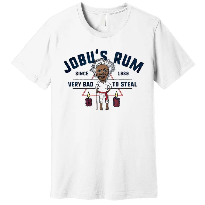 Jobu's Rum Since 1989 Very Bad To Steal Mad Man Premium T-Shirt