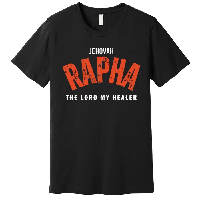 Jehovah Rapha The Lord My Healer Premium T-Shirt