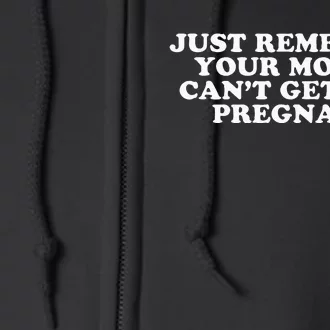 Just Remember Your Mouth CanT Get You Pregnant Gag Gift Full Zip Hoodie