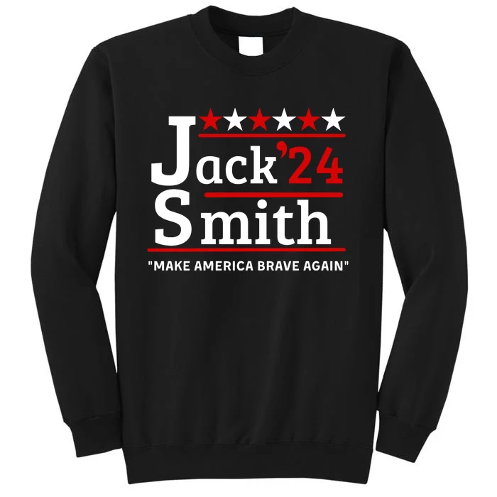 Jack Smith 2024 Make America Brave Again Tall Sweatshirt