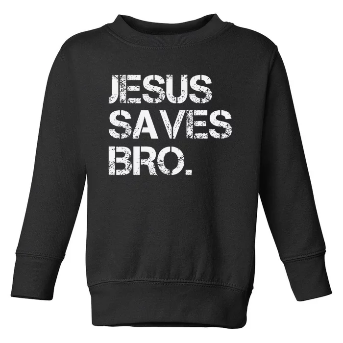 Jesus Saves Bro Vintage Funny Christian Religion Toddler Sweatshirt