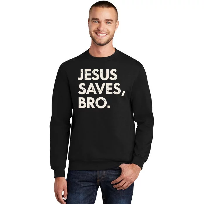 Jesus Saves Bro Christian Faith Believer Message Tall Sweatshirt