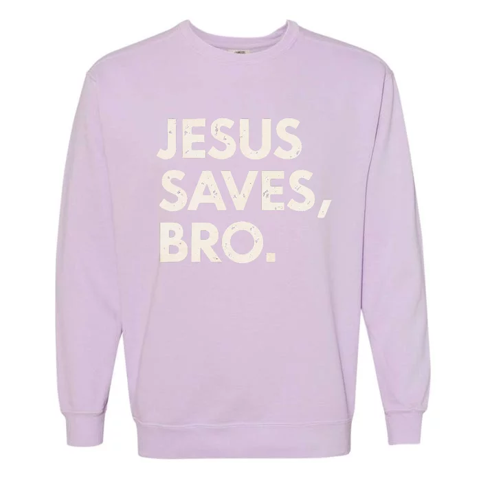 Jesus Saves Bro Christian Faith Believer Message Garment-Dyed Sweatshirt