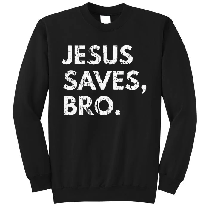 Jesus Saves Bro Pro Christian Religious Believer Vintage Tall Sweatshirt