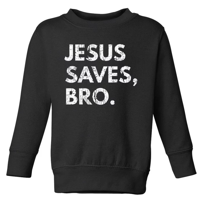 Jesus Saves Bro Pro Christian Religious Believer Vintage Toddler Sweatshirt