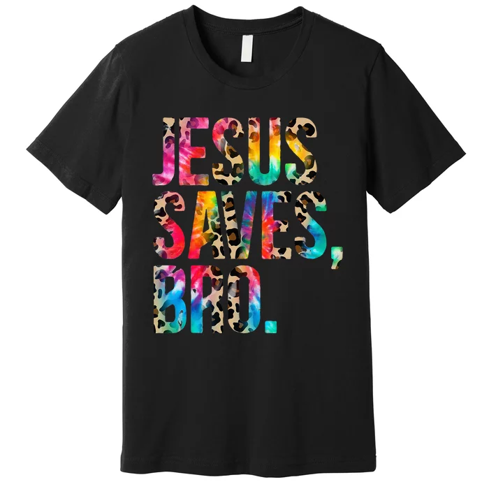 Jesus Saves Bro Tie Dye Christian Faith Jesus Lovers Premium T-Shirt