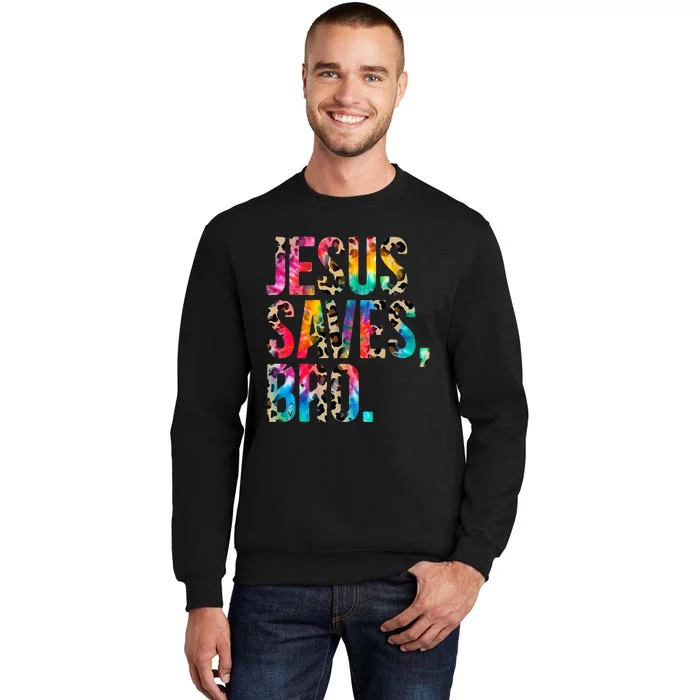 Jesus Saves Bro Tie Dye Christian Faith Jesus Lovers Tall Sweatshirt