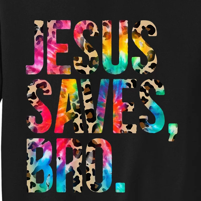 Jesus Saves Bro Tie Dye Christian Faith Jesus Lovers Tall Sweatshirt