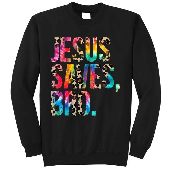 Jesus Saves Bro Tie Dye Christian Faith Jesus Lovers Tall Sweatshirt