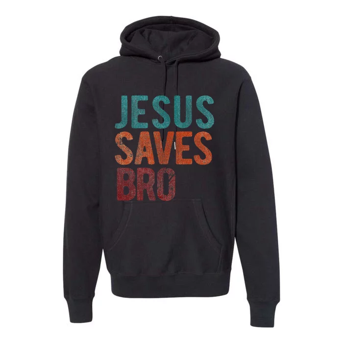 Jesus Saves Bro Christian Religious Jesus Premium Hoodie