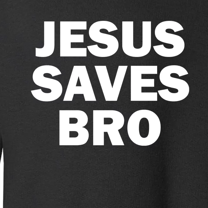 JESUS SAVES BRO Toddler Sweatshirt