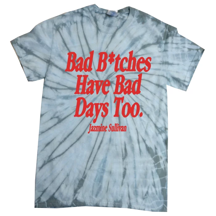 Jazmine Sullivan Bad Bitches Have Bad Days Too Tie-Dye T-Shirt