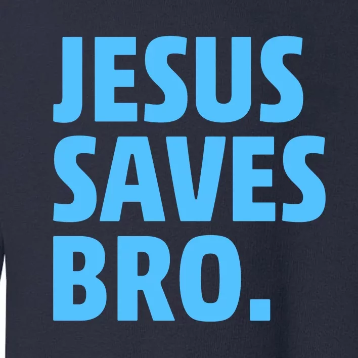 Jesus Saves Bro Toddler Sweatshirt