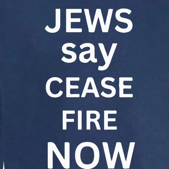 Jews Say Cease Fire Now Garment-Dyed Sweatshirt